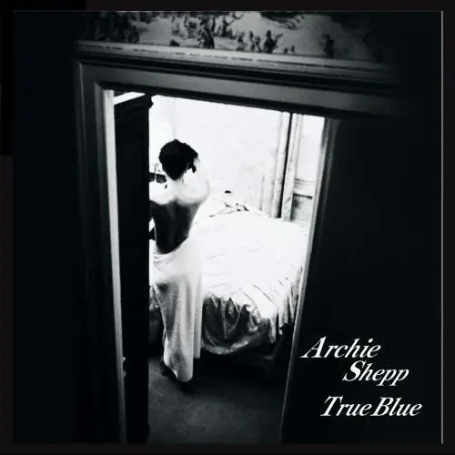 Archie Shepp Quartet - True Blue 앞면